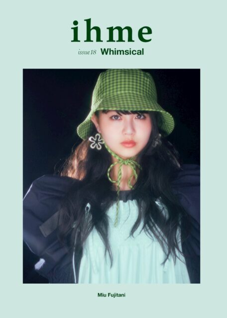 ハイファッション誌『ihme（イフミー）issue18 -Whimsical-』6月25日(水)に発行されます。